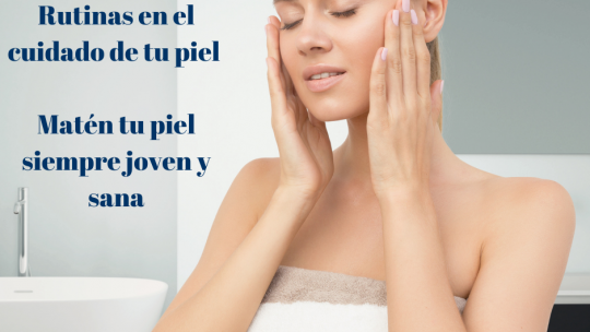 RUTINAS EN EL CUIDADO DE LA PIEL
